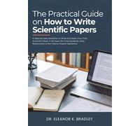 The Practical Guide on How to Write Scientific Papers: A Step-by-Step Workflow to Write & Publish Your First Scientific Paper in 60 Days