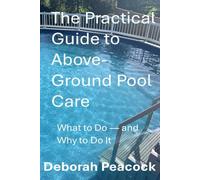 The Practical Guide to Above-Ground Pool Care: What to Do-and Why to Do It