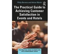 The Practical Guide To Achieving Customer Satisfaction In Events And Hotel...