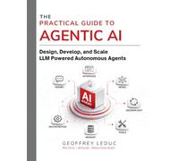 The Practical Guide to Agentic AI: Design, Develop, and Scale LLM Powered Autonomous Agents