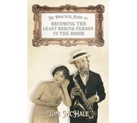 The Practical Guide to Becoming the Least Boring Person in the Room: Interesting Stories and Fun Facts: 6