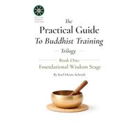 The Practical Guide To Buddhist Training - Trilogy: Stage One: Fundamental Wisdom Stage