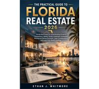 The Practical Guide to Florida Real Estate 2026: Florida Real Estate for Understanding Property Transactions, Market Trends, Investment Strategies, Buying and Selling Processes, Legal Considerations