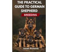 THE PRACTICAL GUIDE TO GERMAN SHEPHERD BREEDING: “Step-by-Step Instructions for Raising Healthy, Well-Tempered Puppies “