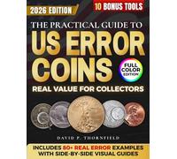 The Practical Guide to US Error Coins: The Step-by-Step Real Collector Visual Techniques to Detect High-Value Mint Errors, Spot the Real Gems, Avoid Fakes, and Sell Like a Pro-Without Years of Trial