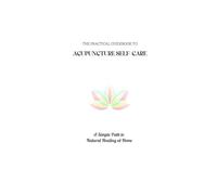 THE PRACTICAL GUIDEBOOK TO ACUPUNCTURE SELF-CARE: A SIMPLE PATH TO NATURAL HEALING AT HOME