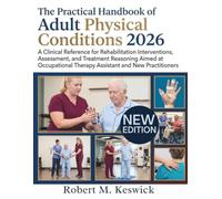 The Practical Handbook of Adult Physical Conditions 2026: A Clinical Reference for Rehabilitation Interventions, Assessment, and Treatment Reasoning ... Therapy Assistant and New Practitioners