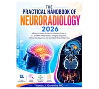 The Practical Handbook of Neuroradiology 2026: A Pattern-Based, Evidence-Informed Guide to CT and MRI Interpretation, Imaging Diagnosis, Differential Diagnosis, and Confident Clinical Reporting