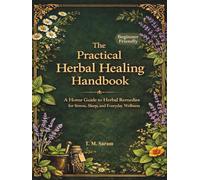 The Practical Herbal Healing Handbook: A Home Guide to Herbal Remedies for Stress, Sleep, and Everyday Wellness