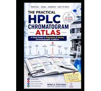 THE PRACTICAL HPLC CHROMATOGRAM ATLAS: A Visual Guide to Diagnosing & Solving Chromatographic Problems