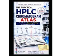 THE PRACTICAL HPLC CHROMATOGRAM ATLAS: A Visual Guide to Diagnosing & Solving Chromatographic Problems