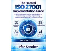 The Practical ISO 27001 Implementation Guide: A Beginner-Friendly Step-by-Step Handbook for Understanding, Assessing, Implementing, Validating and Auditing the 93 Annex A Controls