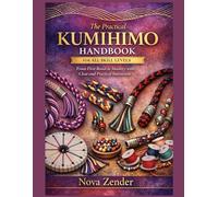 The Practical Kumihimo Handbook for All Skill Levels: From First Braid to Mastery with Clear and Practical Instruction