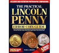 The Practical Lincoln Penny Error Coin Guide: Learn to Spot Rare Errors, Flip Pennies for Profit and Avoid Scams with This No-Fluff, Full-Color Guide Packed with Images, Expert Tips and Real Value