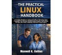 The Practical Linux Handbook: A Complete Beginner to Advanced Guide to Mastering Linux Command Line, System Administration, Security, Networking, DevOps, and Cloud Computing with Real-World Projects