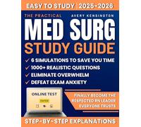 The Practical Med Surg Study Guide: 1000+ Realistic Questions & 6 Simulations to Save You Time, Eliminate Overwhelm, Defeat Exam Anxiety, and Finally Become the Respected RN Leader Everyone Trusts