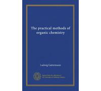 The practical methods of organic chemistry