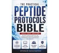 The Practical Peptide Protocols Bible: The Most Complete, Practical, and Evidence-Based Resource on Peptides for Research, Health, Performance, and Longevity