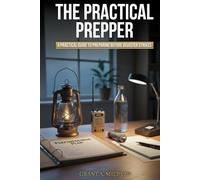 The Practical Prepper: A Practical Guide to Preparing Before Disaster Strikes