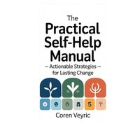 The Practical Self-Help Manual - Actionable Strategies for Lasting Change