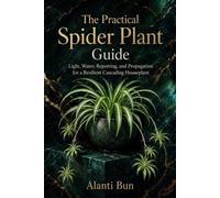 The Practical Spider Plant Guide: Light, Water, Repotting, and Propagation for a Resilient Cascading Houseplant