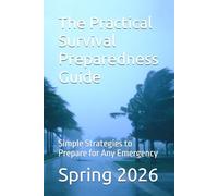 The Practical Survival Preparedness Guide: Simple Strategies to Prepare for Emergencies