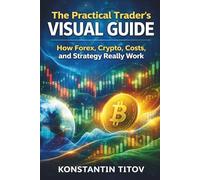 The Practical Trader’s Visual Guide: How Forex, Crypto, Costs, and Strategy Really Work: 2