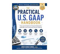THE PRACTICAL U.S. GAAP HANDBOOK: From Journal Entries to Financial Statements, Audit Risk, and Professional Decision-Making