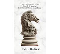 The Practice Blueprint: A Proven System to Learn Rapidly & Become Exceptionally Good at Anything (Learning how to Learn Book 31)