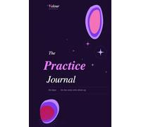 The Practice Journal: A 90-Day Mindfulness Companion with Daily Sutras, Guided Prompts, and Monthly Reflections COLOR EDITION: For the Woman Who Shows Up, Falls Apart, and Begins Again