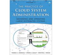 The Practice of Cloud System Administration: DevOps and SRE Practices for Web Services, Volume 2 [Lingua inglese]: Designing and Operating Large Distributed Systems