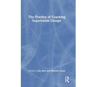 The Practice of Coaching Supervision Groups: A Practical Guide