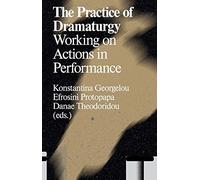 The Practice of Dramaturgy: Working on Actions in Performance