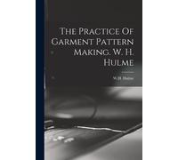 The Practice Of Garment Pattern Making. W. H. Hulme (Tascabile)