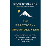 Brad Stulberg The Practice of Groundedness (Copertina rigida)