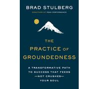 The Practice of Groundedness: A Transformative Path to Success That FeedsNot C