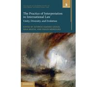 The Practice of Interpretation in International Law: Unity, Diversity, and Evolution