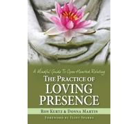 The Practice of Loving Presence: A Mindful Guide To Open-Hearted Relating-Martin