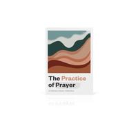 The Practice of Prayer: A Collection on Prayer, Volume Four