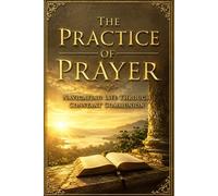 The Practice of Prayer: Navigating Life Through Constant Communion