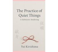 The Practice of Quiet Things: A Submissive Awakening