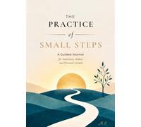 The Practice of Small Steps: A 12-Month Guided Journal for Awareness, Habits and Personal Growth