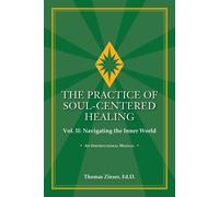 THE PRACTICE OF SOUL-CENTERED HEALING Vol. II: Navigating the Inner World ...