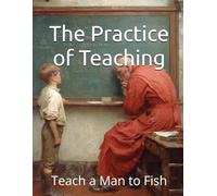 The Practice of Teaching: Teach a Man to Fish