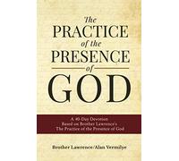 The Practice of the Presence of God: A 40-Day Devotion Based on Brother Lawrence's The Practice of the Presence of God