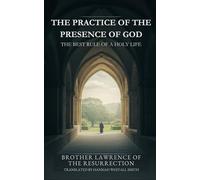 THE PRACTICE OF THE PRESENCE OF GOD: The Best Rule of a Holy Life