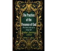The Practice of the Presence of God: The Best Rule of Holy Life Annotated and Reflective Edition,