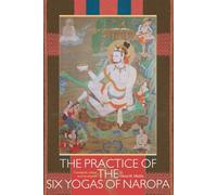 Glenn H. Mullin The Practice of the Six Yogas of Naropa (Tascabile)