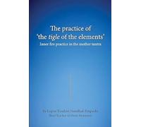 The practice of the tigle of the elements: Inner fire practice in the mother tantra