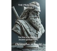 THE PRACTICE OF VIRTUE.: The Way of Acceptance & Ancient Spiritual Paths.